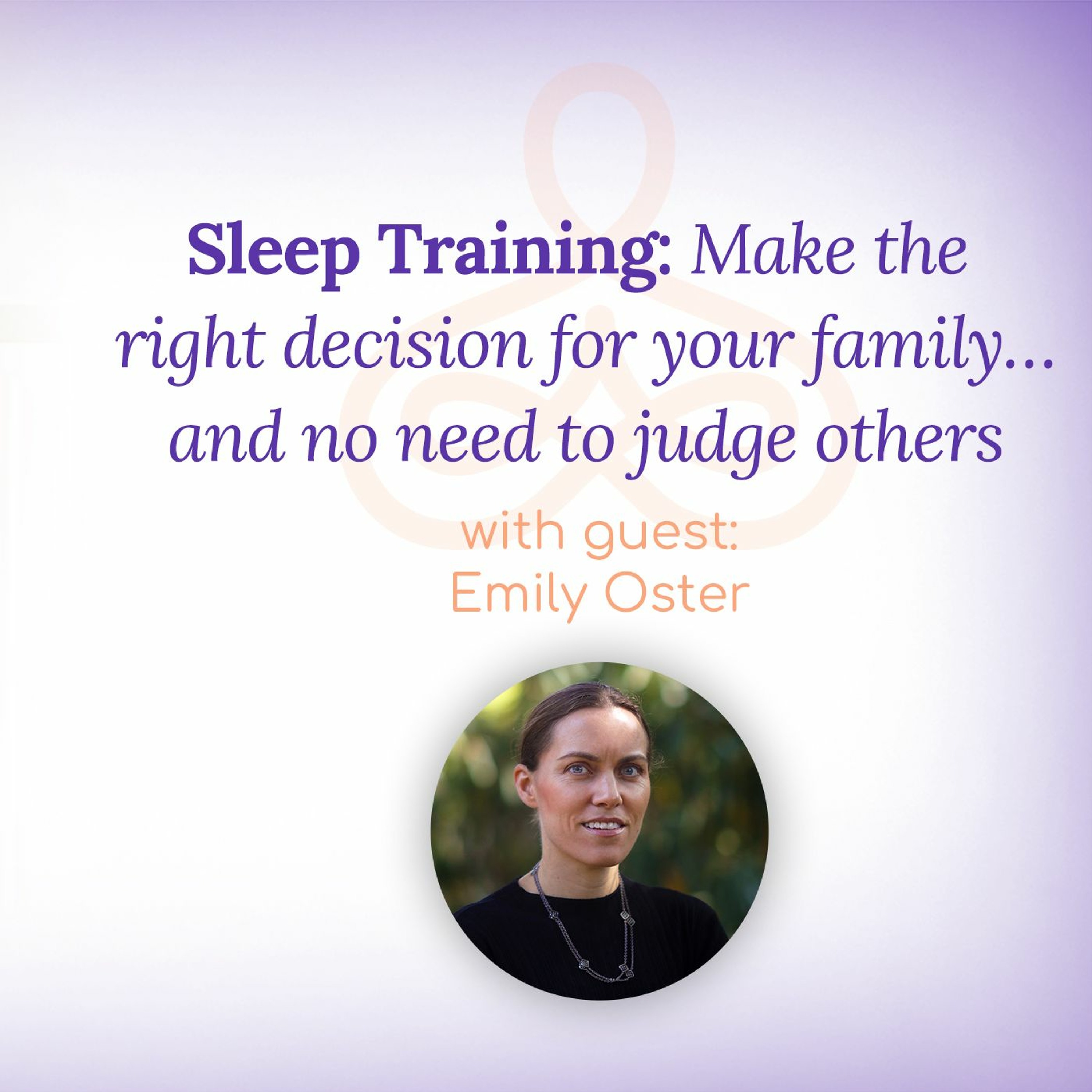 "Sleep Training: Make the right decision for your family & no need to judge others" with Emily Oster episode artwork
