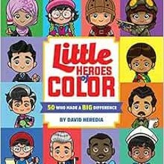free EPUB 🎯 Little Heroes of Color: 50 Who Made a BIG Difference by David Heredia EP