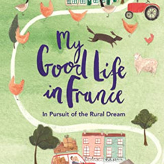 [ACCESS] KINDLE 💛 My Good Life in France (The Good Life France) by  Janine Marsh EBO