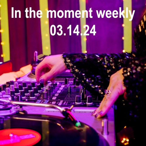 In the moment weekly 03.14.24 - Progressive/Melodic House & Techno Mix