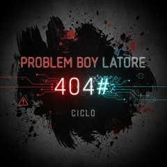 CICLO - PROBLEM BOY LATORE 404#