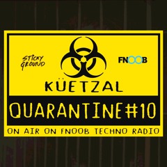Quarantine#10 - küetzal On Fnoob Techno Radio