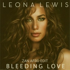 Leona Lewis - Bleeding Love (Zan Afro Edit)