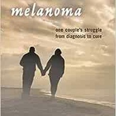 ( f4e ) Battling Melanoma: One Couple's Struggle from Diagnosis to Cure by Claudia Cornwall PhD