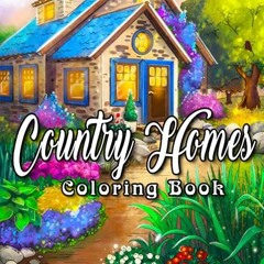 [Read] [EPUB KINDLE PDF EBOOK] Country Homes Coloring Book: An Adult Coloring Book Featuring Charmin