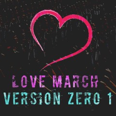 Love March (Version Zero 1)