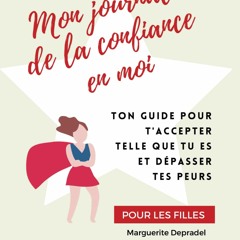 Mon journal de la confiance en moi: Ton guide pour t'accepter telle que tu es et dépasser tes peurs (Développement personnel à destination des enfants) (French Edition)  PDF - vKHiDmnC2C