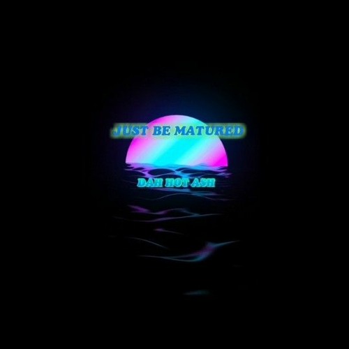 05.JUST BE MATURED