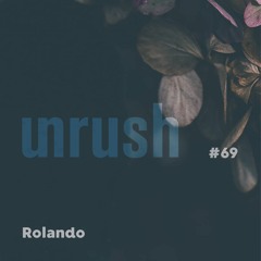 069 - Unrushed by Rolando