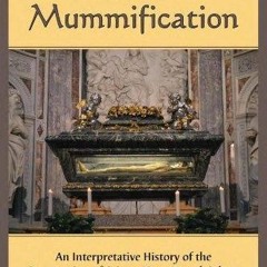 ⚡Read✔[PDF]  Christian Mummification: An Interpretative History of the Preservat