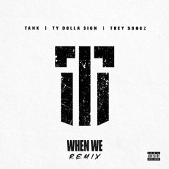 When We (Remix) [feat. Ty Dolla $ign and Trey Songz]