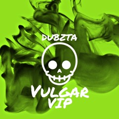 Dubzta - Vulgar V.I.P