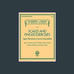 Read Ebook ✨ Scales and Finger Exercises: Schirmer Library of Classic Volume 2107 (Schirmer's Libr