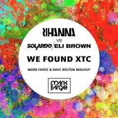 Rihanna vs Solardo + Eli Brown - We Found XTC (Mark Farge & Dave Bolton Mashup) [FREE DOWNLOAD]