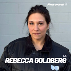 Phase Podcast 15 - Rebecca Goldberg