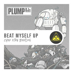 Beat Myself Up (Chop Xtra Bootleg) *Free DL*