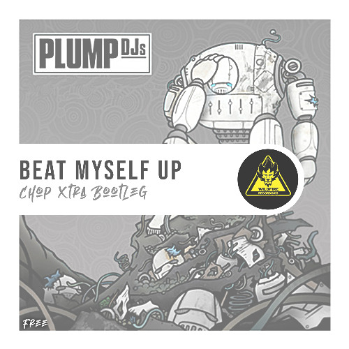 Beat Myself Up (Chop Xtra Bootleg) *Free DL*