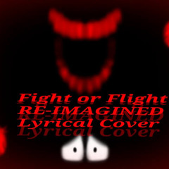 Fight Or Flight RE - IMAGINED (Lyrical Cover)