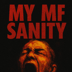 MY MF SANITY