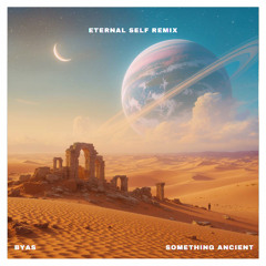 Something Ancient (Eternal Self Remix)