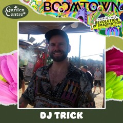 DJ Trick - Friday - Boomtown Garden Centre 2024