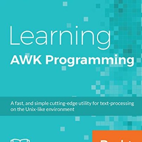 READ EBOOK EPUB KINDLE PDF Learning AWK Programming: A fast, and simple cutting-edge