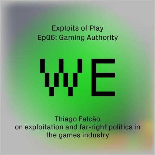 Gaming Authority - Thiago Falcão on exploitation & far-right politics in the games industry (EoP06)