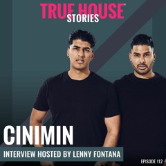 CINIMIN Interviewed By Lenny Fontana For True House Stories® # 112