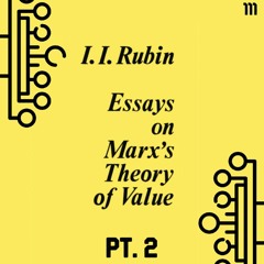 111. Essays on Marx's Theory of Value, Pt. 2 | Isaak Illich Rubin