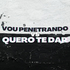 Vou penetrando vs quero te dar ( D J BH )