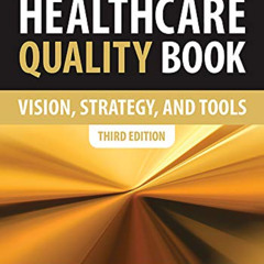 [DOWNLOAD] PDF 📂 The Healthcare Quality Book: Vision, Strategy and Tools, Third Edit