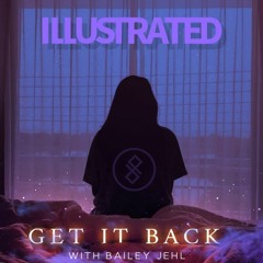 Illustrated - 'Get It Back' (feat. Bailey Jehl)(PrettyByeBye Remix)