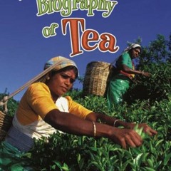 [VIEW] [EPUB KINDLE PDF EBOOK] The Biography of Tea (How Did That Get Here?, 14) by  Carrie Gleason