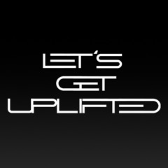 Let's Get Uplifted episode 241