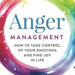 VIEW [PDF EBOOK EPUB KINDLE] Anger Management: How to Take Control of Your Emotions a