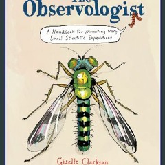 [READ] 🌟 The Observologist: A Handbook for Mounting Very Small Scientific Expeditions Read online