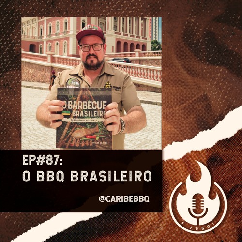 É Fogo! #87 - O Barbecue Brasileiro - Caribé BBQ