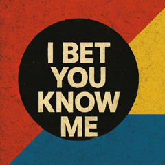 I bet you know me