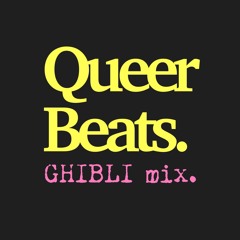 Queer Trash Presents: Queer Beats Vol. 2 - GHIBLI mix