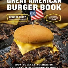 READ eBooks The Great American Burger Book (Expanded and Updated Edition): How to Make Authentic R