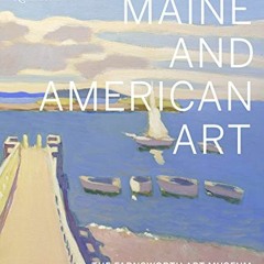 [Get] [PDF EBOOK EPUB KINDLE] Maine and American Art: The Farnsworth Art Museum by  Michael K. Koman