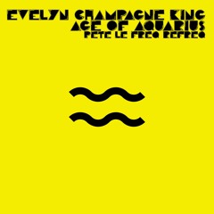 Evelyn Champagne King - Age Of Aquarius (Pete Le Freq Refreq)