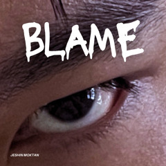 Blame - Jeshin Moktan