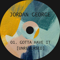 Jordan George - Gotta Have It [Unreleased]