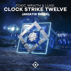 Toxic Wraith & LUIGI - Clock Strike Twelve (AN2ATIX Remix)