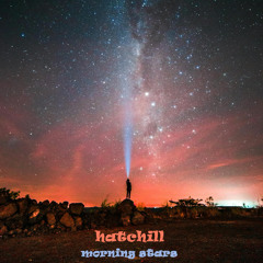 HATCHILL - MORNiNG STARS