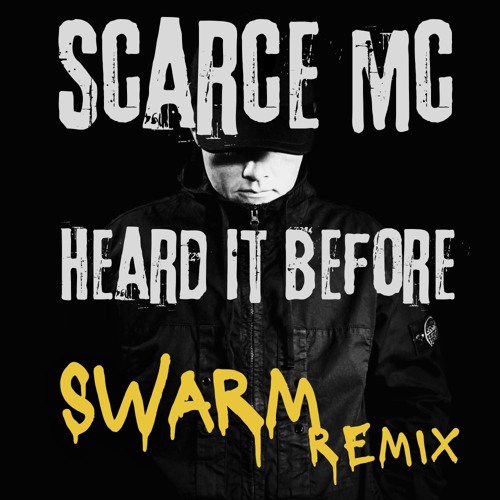 SCARCE MC - HEARD IT BEFORE (SWARM REMIX)
