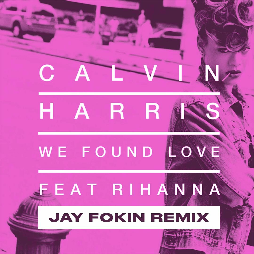 Stream Calvin Harris & Rihanna - WE FOUND LOVE (Jay Fokin Remix