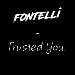 Fontelli - Trusted You