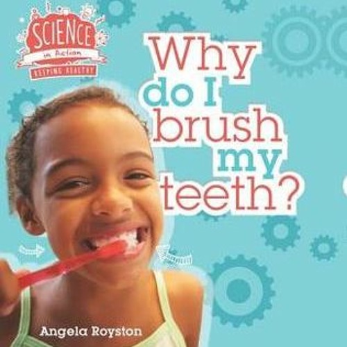 Stream Download [pdf]' Why Do I Brush My Teeth? By Angela Royston Full